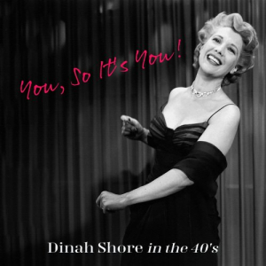You, So Its You! Dinah Shore in the 40s