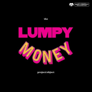 Lumpy Money - The Project/Object