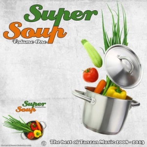 Super Soup, Vol. 1 & Vol. 2 (The Best of Tanzan Music 2008-2013)