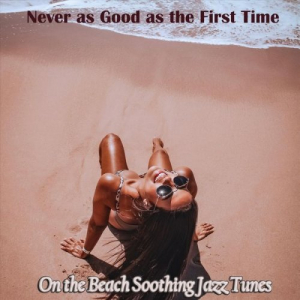 Never as Good as the First Time on the Beach Soothing Jazz Tunes