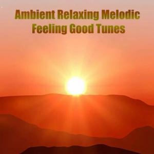Ambient Relaxing Melodic Feeling Good Tunes