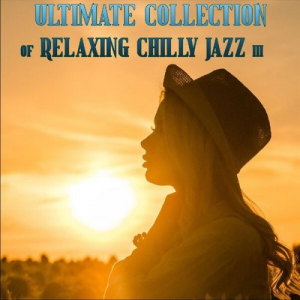 Ultimate Collection of Relaxing Chilly Jazz III