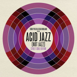 Eddie Piller & Dean Rudland present Acid Jazz Not Jazz: Street Soul