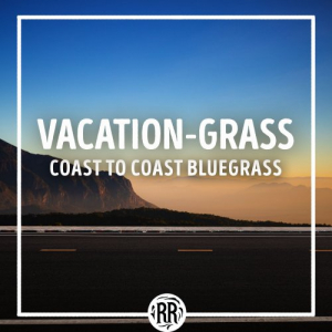 Vacation-Grass: Coast to Coast Bluegrass