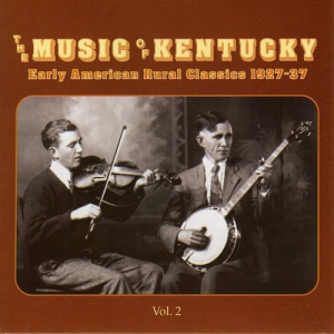 The Music Of Kentucky: Early American Rural Classics 1927-37, Vol. 2