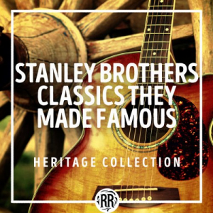 Stanley Brothers Classics They Made Famous: Heritage Collection