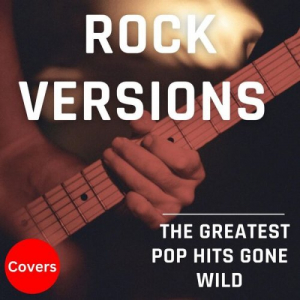 Rock Versions - Covers - The Greatest Pop Hits Gone Wild