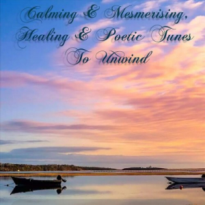 Calming & Mesmerising, Healing & Poetic Tunes to Unwind