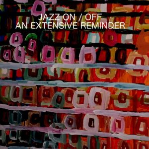 Jazz On / Off (An Extensive Reminder)