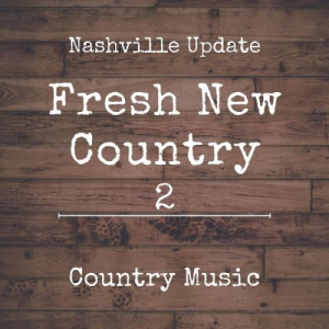 Fresh New Country 2 - Nashville Update - Country Music