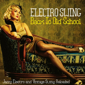 Electro Swing Back to Old School (Jazzy Electro and Vintage Swing Reloaded)