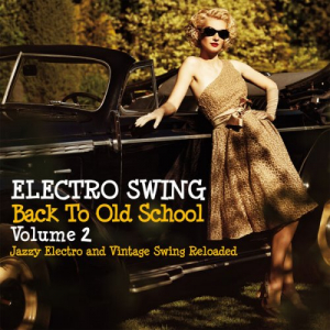 Electro Swing Back to Old School Volume 2 (Jazzy Electro and Vintage Swing Reloaded)