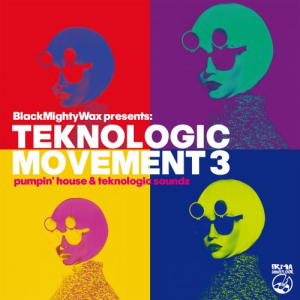 Black Mighty Wax presents Teknologic Movement Vol. 3 (Pumpin' House & Teknologic Soundz)
