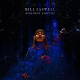 Bill Laswell - Against Empire '2020