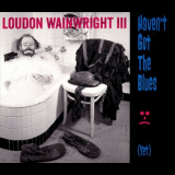 Loudon Wainwright III - Havent Got the Blues (Yet) '2014