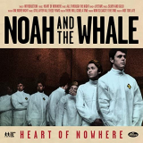 Noah And The Whale - Heart Of Nowhere '2013