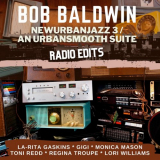 Bob Baldwin - Newurbanjazz 3 / An Urbansmooth Suite (Radio Edits) '2021