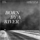 Dave Alvin - Born By A River (Charleston 94 NPR Broadcast) '2020