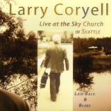 Larry Coryell - Laid Back And Blues: Live at the Sky Church in Seattle '2006