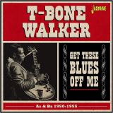 T-Bone Walker - Get These Blues Off Me As & Bs 1950-1955 '2015