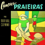 Dorival Caymmi - CancÌ§oÌƒes Praieiras '1954/2019