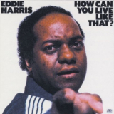 Eddie Harris - How Can You Live Like That? '1976