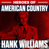 Hank Williams - Heroes of American Country Vol. 1 - Hank Williams '2019