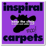 Inspiral Carpets - Keep the Circle: B-sides and Udder Stuff '2007