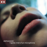 Alphawezen - LAprÃ¨s-Midi DUn Microphone - New Line Edition '2001/2017