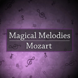 Wolfgang Amadeus Mozart - Magical Melodies: Mozart '2021