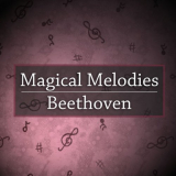 Ludwig van Beethoven - Magical Melodies: Beethoven '2021