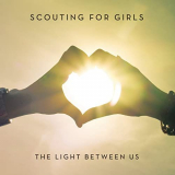 Scouting For Girls - The Light Between Us (Expanded Edition) '2012