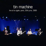Tin Machine - Live at La Cigale, Paris, 25th June, 1989 '2019