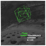 Thom Yorke - Tomorrowâ€™s Modern Boxes '2014/2018
