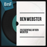 Ben Webster - 25 Essentials of Ben Webster '2014