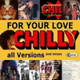 Chilly - For Your Love All Versions and Mixes '2016