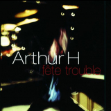 Arthur H - Fete Trouble (Live) '1997