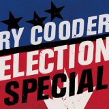 Ry Cooder - Election Special (Remastered) '2019
