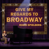 Robin Spielberg - Give My Regards to Broadway '2021