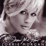 Lorrie Morgan - Show Me How '2004