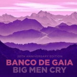 Banco De Gaia - Big Man Cry (20th Anniversary Edition) '2020