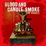 Tom Russell - Blood And Candle Smoke '2009/2020