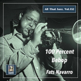 Fats Navarro - All That Jazz, Vol. 132: Fats Navarro â€“ 100 Percent Bebop '2020