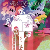 Walk The Moon - Walk The Moon (Expanded Edition) '2012