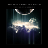 Collapse Under the Empire - The End of Something '2019