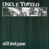 Uncle Tupelo - Still Feel Gone '1991/2003
