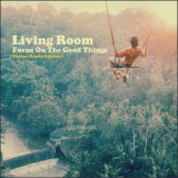 Living Room - Focus on the Good Things (Deluxe Remix Edition) '2018