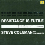 Steve Coleman & Five Elements - Resistance Is Futile '2001