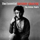 Anthony Braxton - The Essential Anthony Braxton: The Arista Years '2018