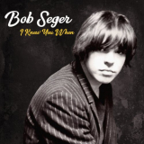 Bob Seger & The Silver Bullet Band - I Knew You When (Deluxe Edition) '2017
